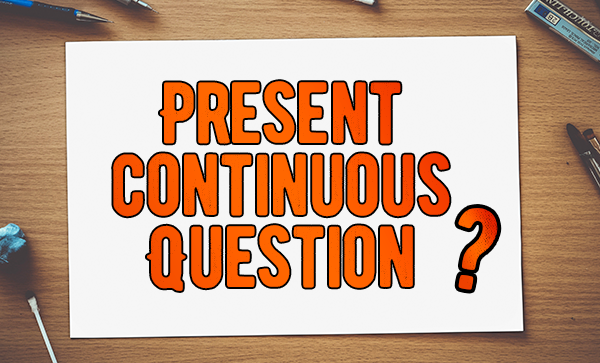 present continuous question