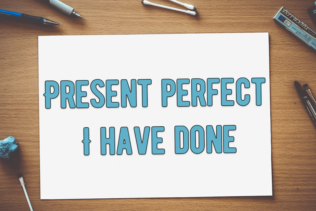 Present perfect - I have done