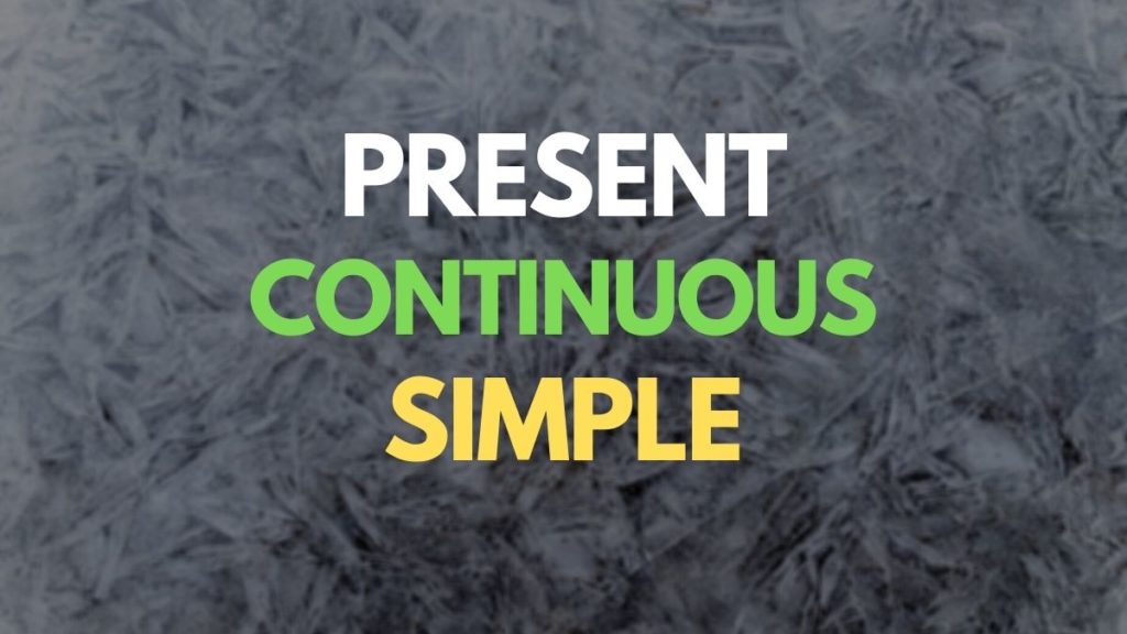 Present Continuous Present Simple