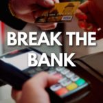 break the bank