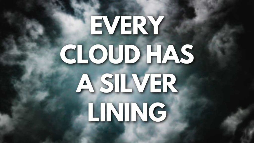Every cloud has a silver lining