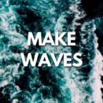 Make waves